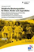 Titelbild der Broschüre: Beratungsstellen für Eltern, Kinder und Jugendliche<br>
Münchner Modell der Früherkennung und Frühen Hilfen
in der Sozialregion Giesing   Harlaching<br>
Fachstelle Elternbriefe und Jugendinformationen<br>
Vermittlung von Familienpflege nach §20 SGB VIII<br>
Jahresbericht 2025